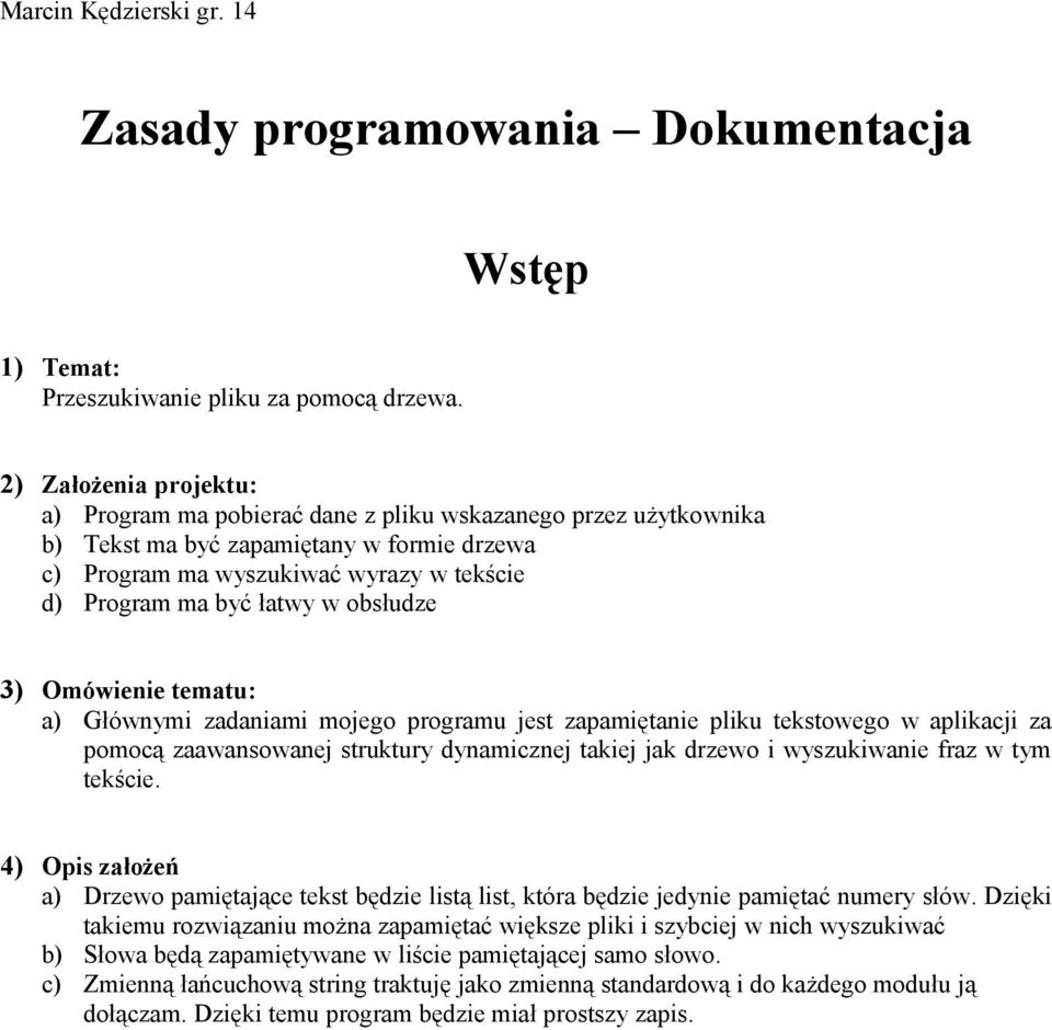 obsłudze 3) Omówienie tematu: a) Głównymi zadaniami mojego programu jest zapamiętanie pliku tekstowego w aplikacji za pomocą zaawansowanej struktury dynamicznej takiej jak drzewo i wyszukiwanie fraz