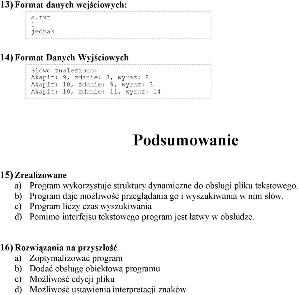 14 Podsumowanie 15) Zrealizowane a) Program wykorzystuje struktury dynamiczne do obsługi pliku tekstowego.