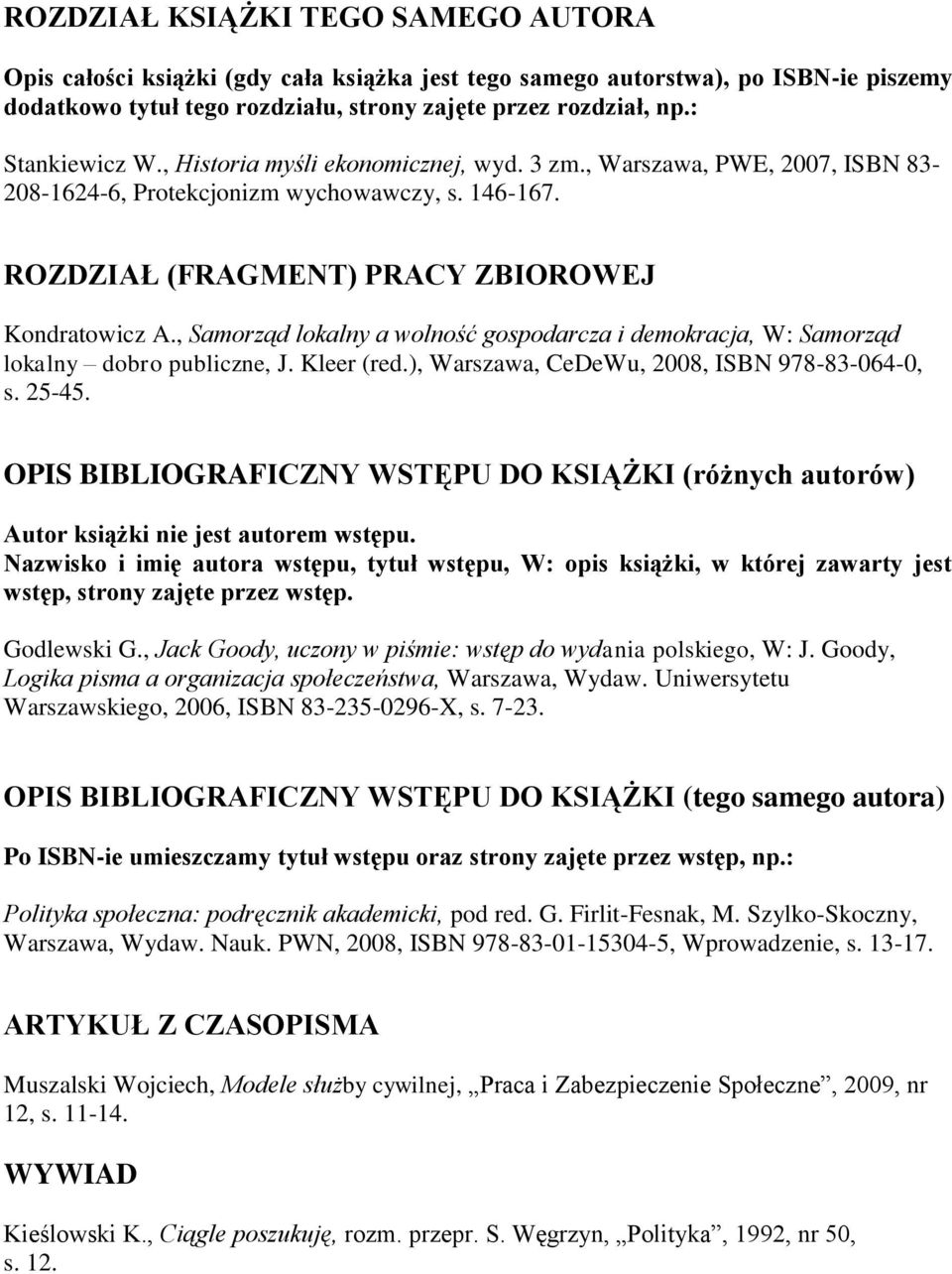 , Samorząd lokalny a wolność gospodarcza i demokracja, W: Samorząd lokalny dobro publiczne, J. Kleer (red.), Warszawa, CeDeWu, 2008, ISBN 978-83-064-0, s. 25-45.