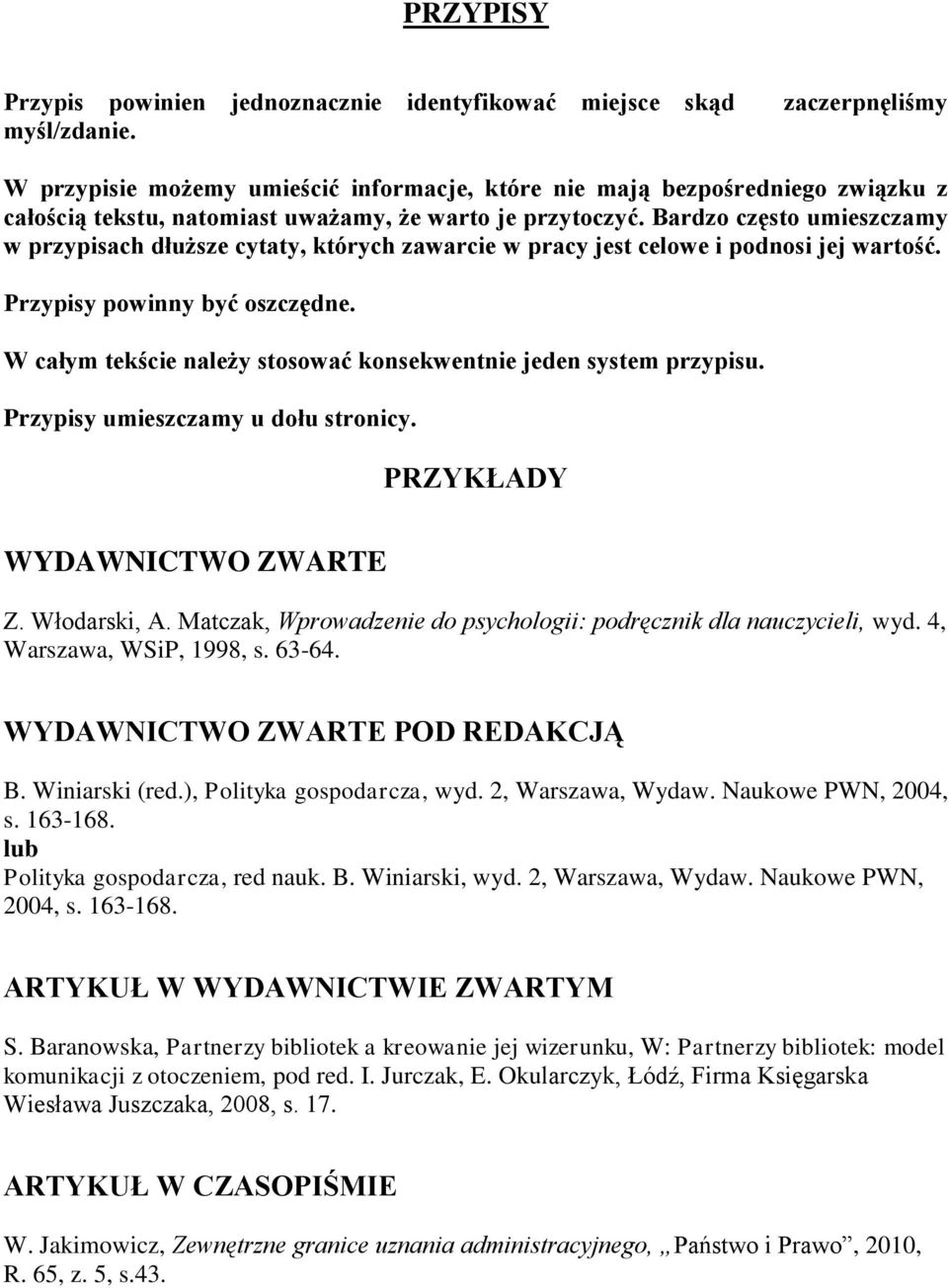 Bardzo często umieszczamy w przypisach dłuższe cytaty, których zawarcie w pracy jest celowe i podnosi jej wartość. Przypisy powinny być oszczędne.