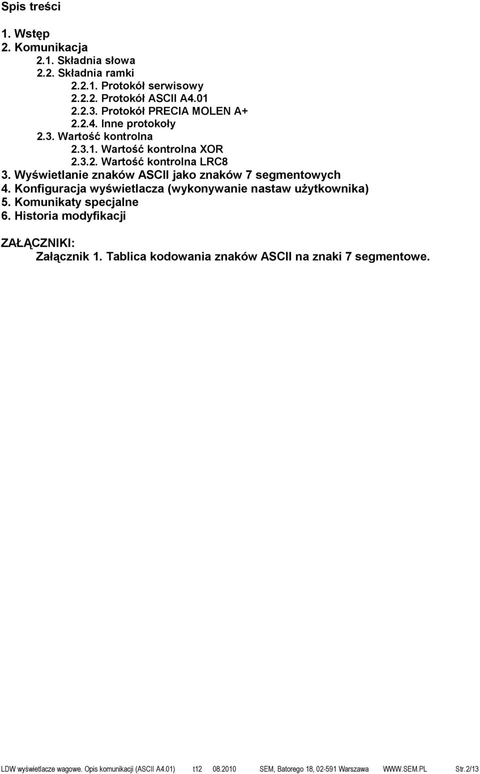 Wyświetlanie znaków ASCII jako znaków 7 segmentowych 4. Konfiguracja wyświetlacza (wykonywanie nastaw użytkownika) 5. Komunikaty specjalne 6.