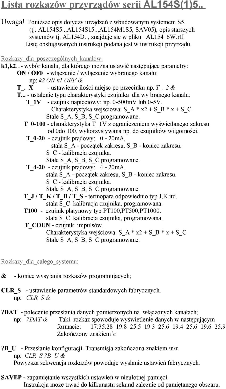 ..- wybór kanału, dla którego można ustawić następujące parametry: ON / OFF - włączenie / wyłączenie wybranego kanału: np: k2 ON k1 OFF T_. X - ustawienie ilości miejsc po przecinku np. T_. 2 T.