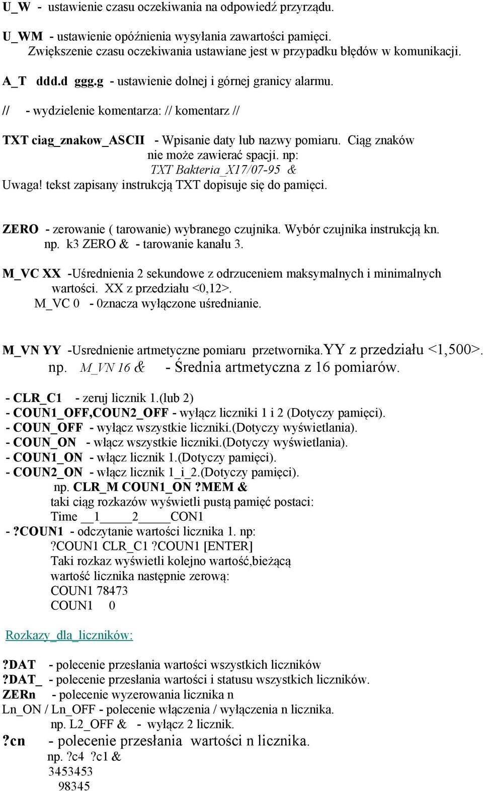 np: TXT Bakteria_X17/07-95 Uwaga! tekst zapisany instrukcją TXT dopisuje się do pamięci. ZERO - zerowanie ( tarowanie) wybranego czujnika. Wybór czujnika instrukcją kn. np.