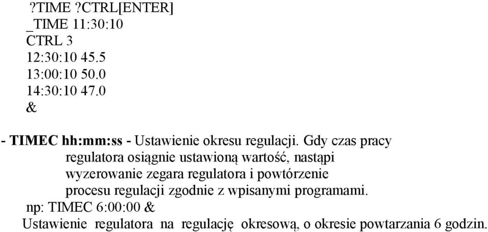 Gdy czas pracy regulatora osiągnie ustawioną wartość, nastąpi wyzerowanie zegara regulatora i