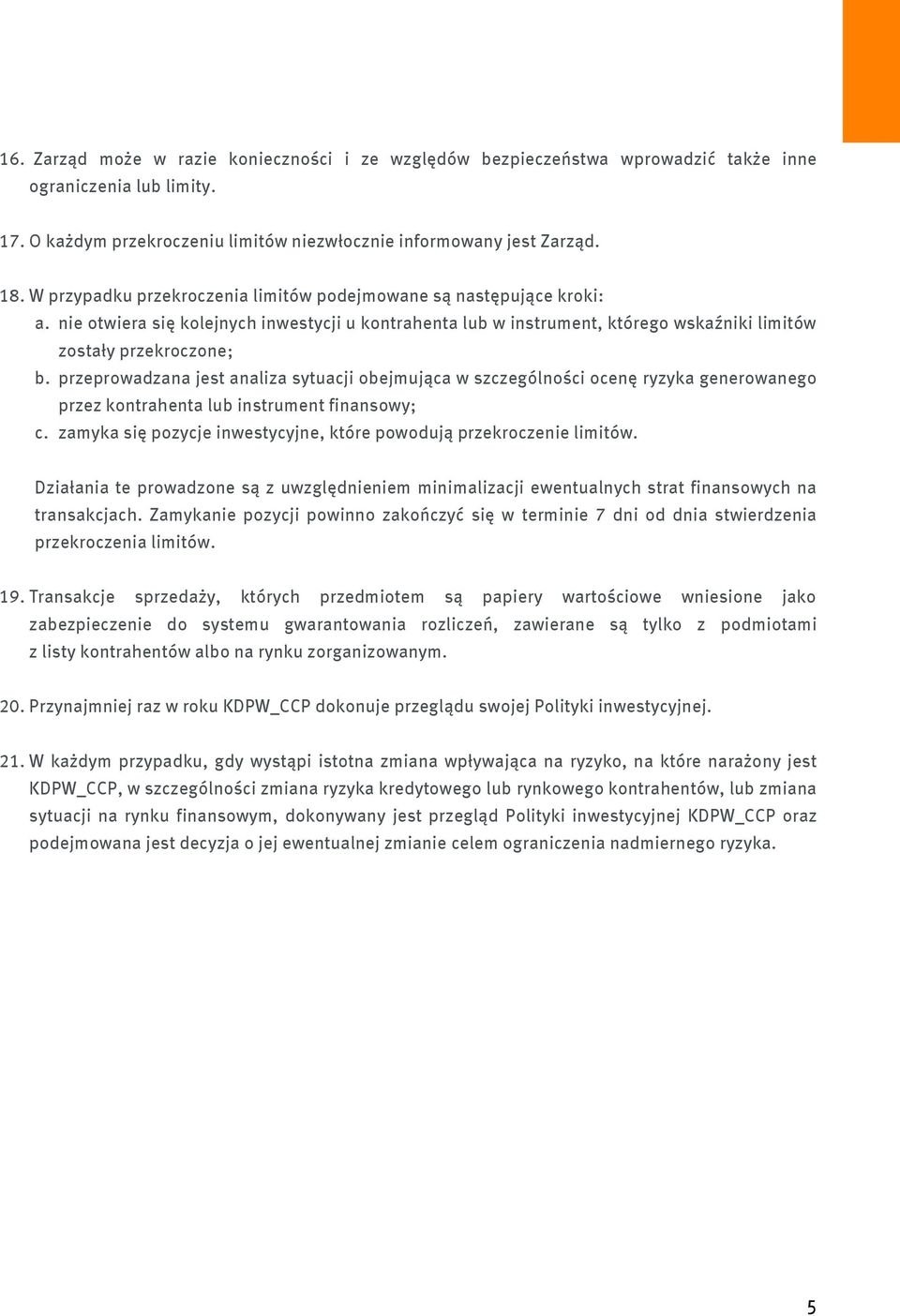 przeprowadzana jest analiza sytuacji obejmująca w szczególności ocenę ryzyka generowanego przez kontrahenta lub instrument finansowy; c.