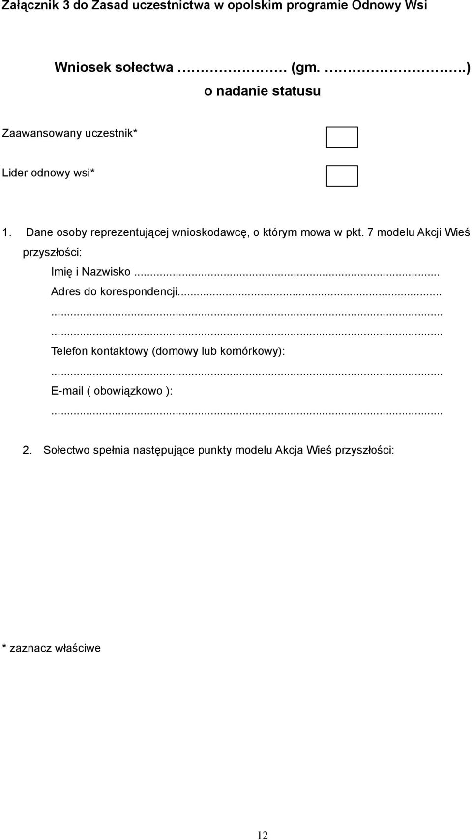 Dane osoby reprezentującej wnioskodawcę, o którym mowa w pkt. 7 modelu Akcji Wieś przyszłości: Imię i Nazwisko.