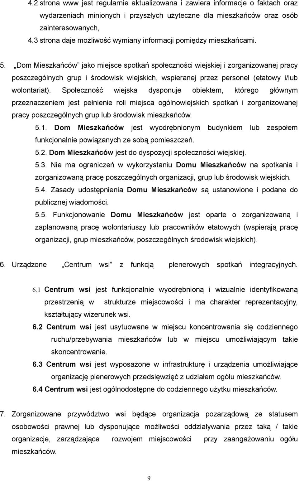 Dom Mieszkańców jako miejsce spotkań społeczności wiejskiej i zorganizowanej pracy poszczególnych grup i środowisk wiejskich, wspieranej przez personel (etatowy i/lub wolontariat).