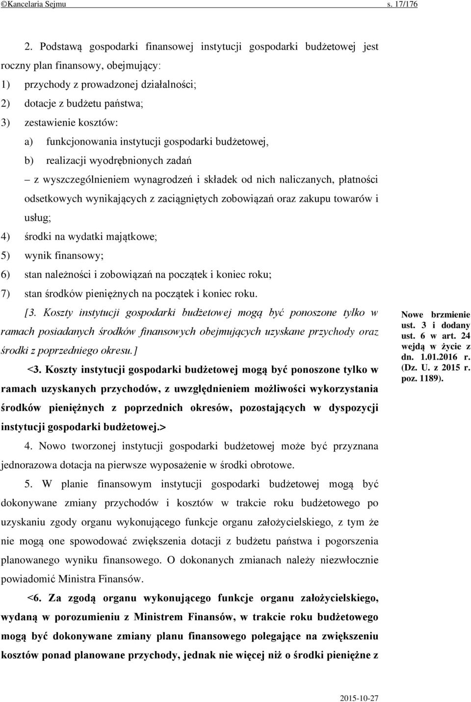 a) funkcjonowania instytucji gospodarki budżetowej, b) realizacji wyodrębnionych zadań z wyszczególnieniem wynagrodzeń i składek od nich naliczanych, płatności odsetkowych wynikających z