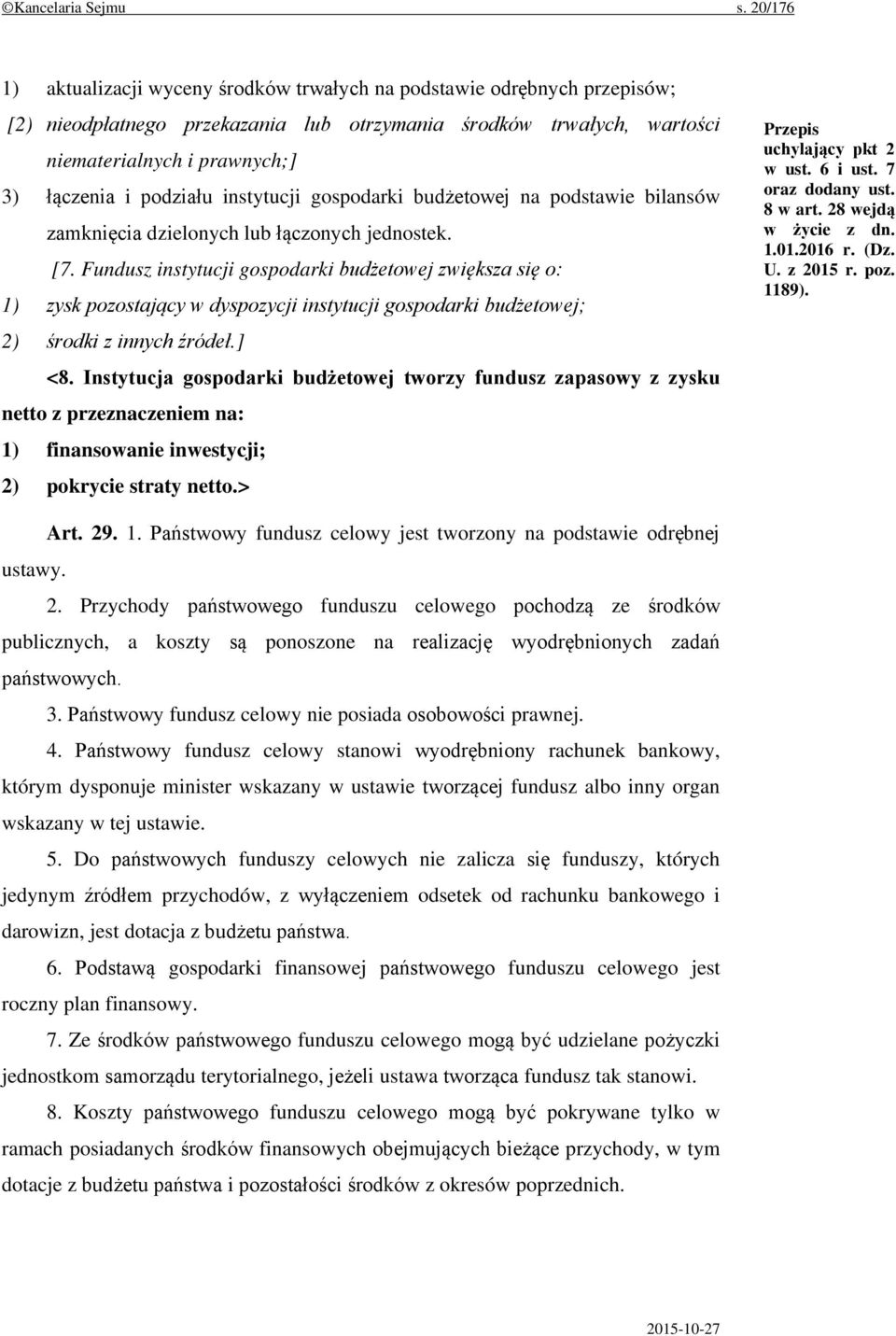 podziału instytucji gospodarki budżetowej na podstawie bilansów zamknięcia dzielonych lub łączonych jednostek. [7.