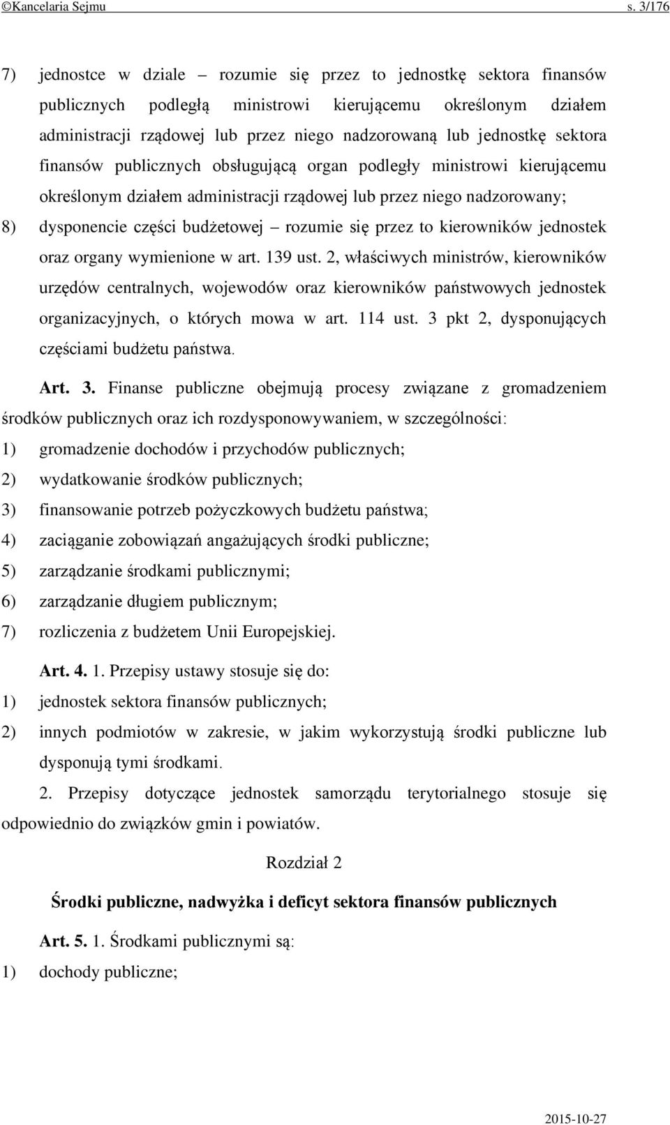 jednostkę sektora finansów publicznych obsługującą organ podległy ministrowi kierującemu określonym działem administracji rządowej lub przez niego nadzorowany; 8) dysponencie części budżetowej