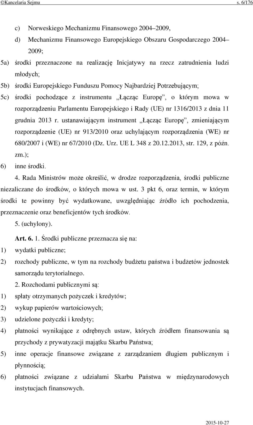 ludzi młodych; 5b) środki Europejskiego Funduszu Pomocy Najbardziej Potrzebującym; 5c) środki pochodzące z instrumentu Łącząc Europę, o którym mowa w rozporządzeniu Parlamentu Europejskiego i Rady