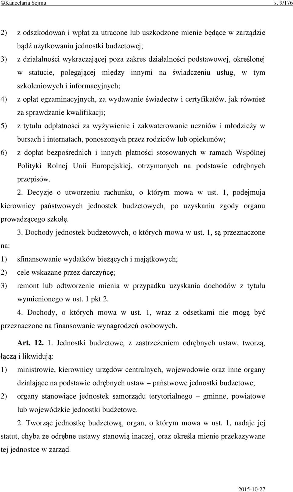 określonej w statucie, polegającej między innymi na świadczeniu usług, w tym szkoleniowych i informacyjnych; 4) z opłat egzaminacyjnych, za wydawanie świadectw i certyfikatów, jak również za