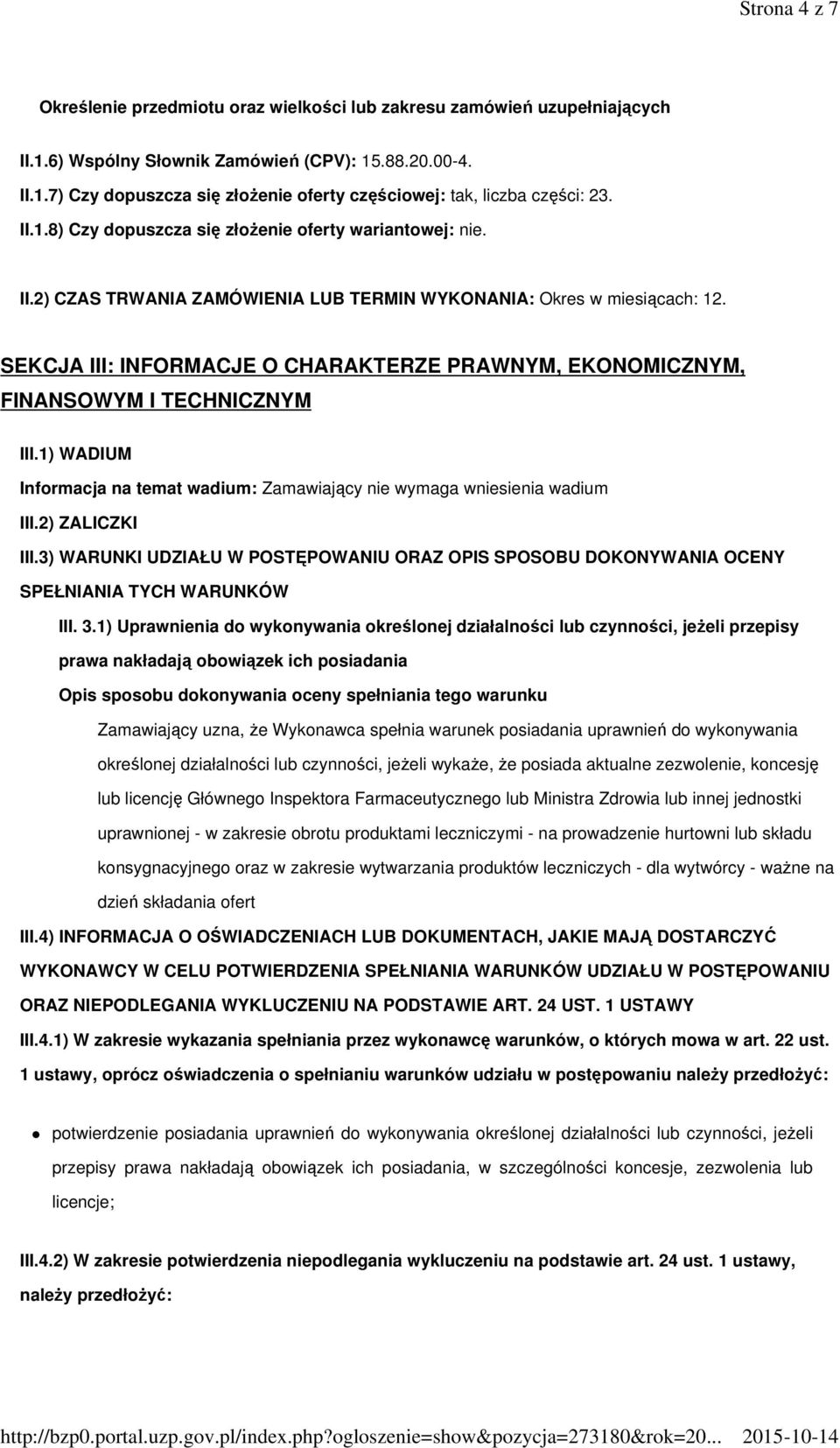 SEKCJA III: INFORMACJE O CHARAKTERZE PRAWNYM, EKONOMICZNYM, FINANSOWYM I TECHNICZNYM III.1) WADIUM Informacja na temat wadium: Zamawiający nie wymaga wniesienia wadium III.2) ZALICZKI III.