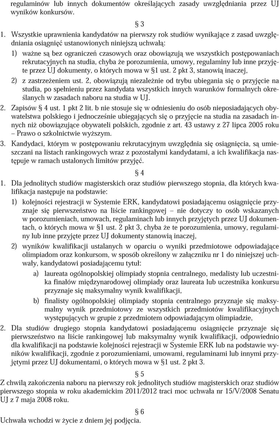 powaniach rekrutacyjnych na studia, chyba e porozumienia, umowy, regulaminy lub inne przyj te przez UJ dokumenty, o których mowa w 1 ust. 2 pkt 3, stanowi inaczej, 2) z zastrze eniem ust.