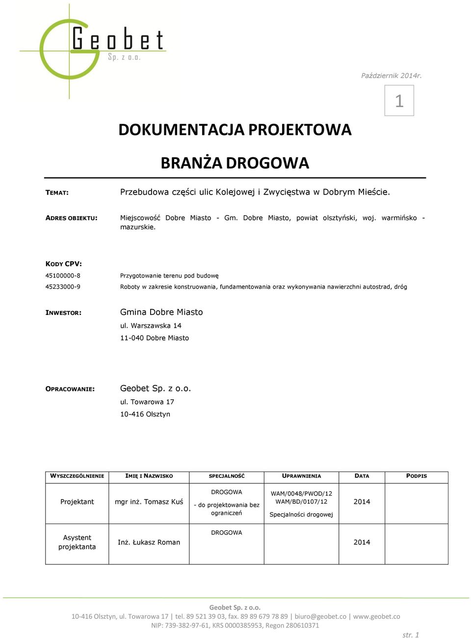 KODY CPV: 45100000-8 Przygotowanie terenu pod budowę 45233000-9 Roboty w zakresie konstruowania, fundamentowania oraz wykonywania nawierzchni autostrad, dróg INWESTOR: Gmina Dobre Miasto ul.