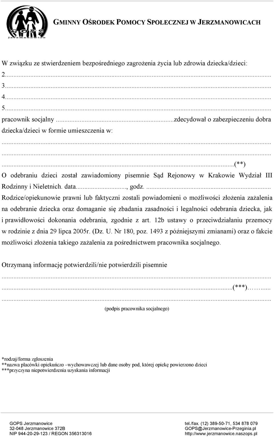 ... Rodzice/opiekunowie prawni lub faktyczni zostali powiadomieni o możliwości złożenia zażalenia na odebranie dziecka oraz domaganie się zbadania zasadności i legalności odebrania dziecka, jak i