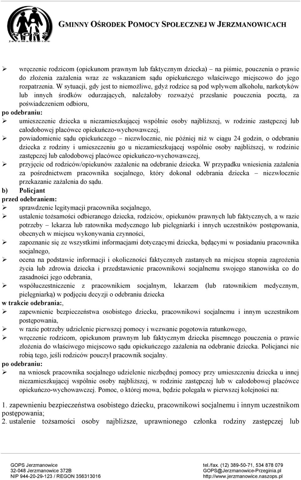 odebraniu: umieszczenie dziecka u niezamieszkującej wspólnie osoby najbliższej, w rodzinie zastępczej lub całodobowej placówce opiekuńczo-wychowawczej, powiadomienie sądu opiekuńczego niezwłocznie,