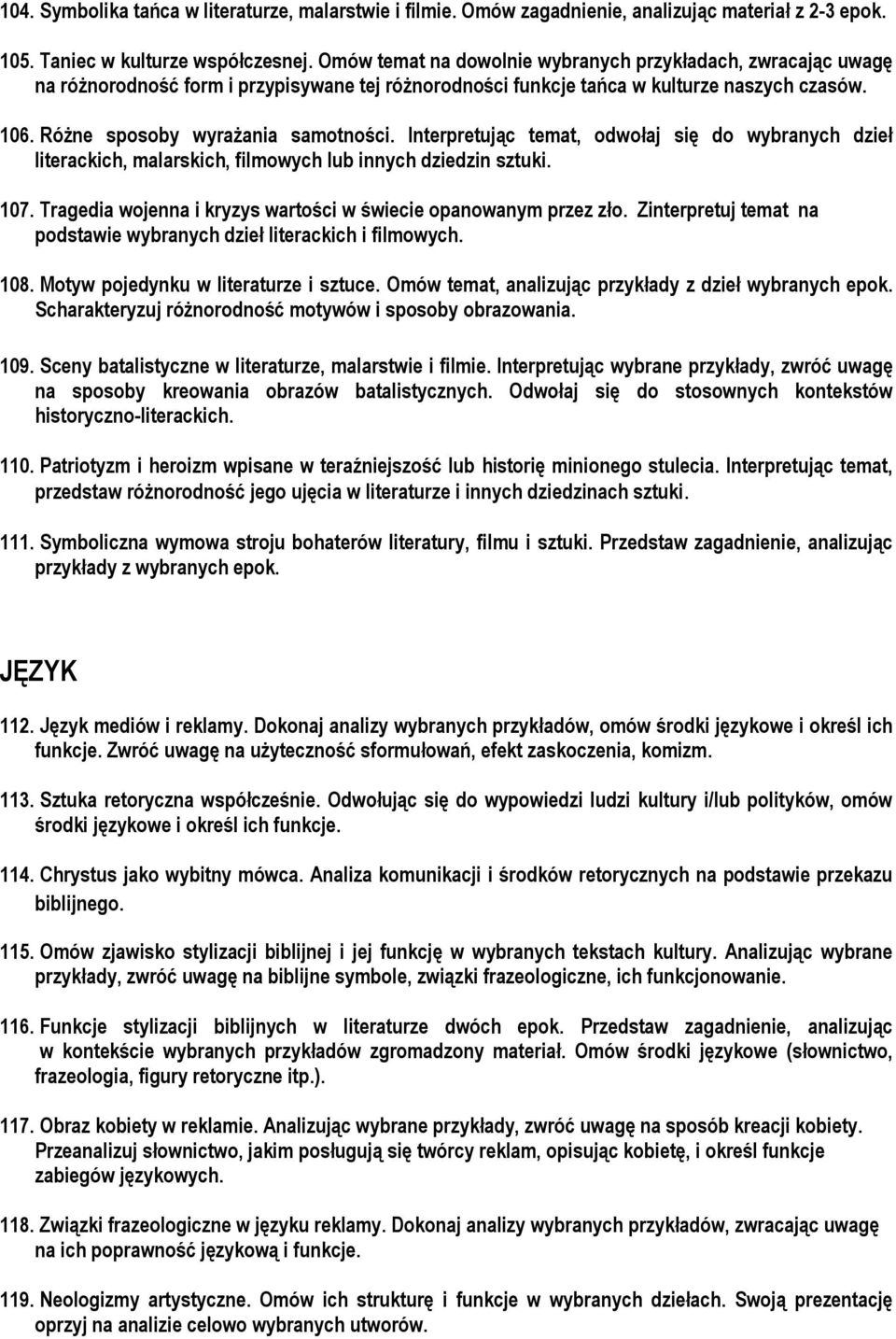 Interpretując temat, odwołaj się do wybranych dzieł literackich, malarskich, filmowych lub innych dziedzin sztuki. 107. Tragedia wojenna i kryzys wartości w świecie opanowanym przez zło.