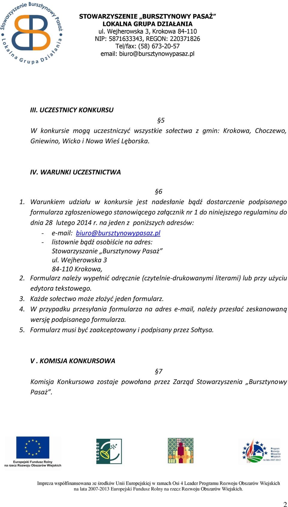 na jeden z poniższych adresów: - e-mail: biuro@bursztynowypasaz.pl - listownie bądź osobiście na adres: Stowarzyszanie Bursztynowy Pasaż ul. Wejherowska 3 84-110 Krokowa, 2.