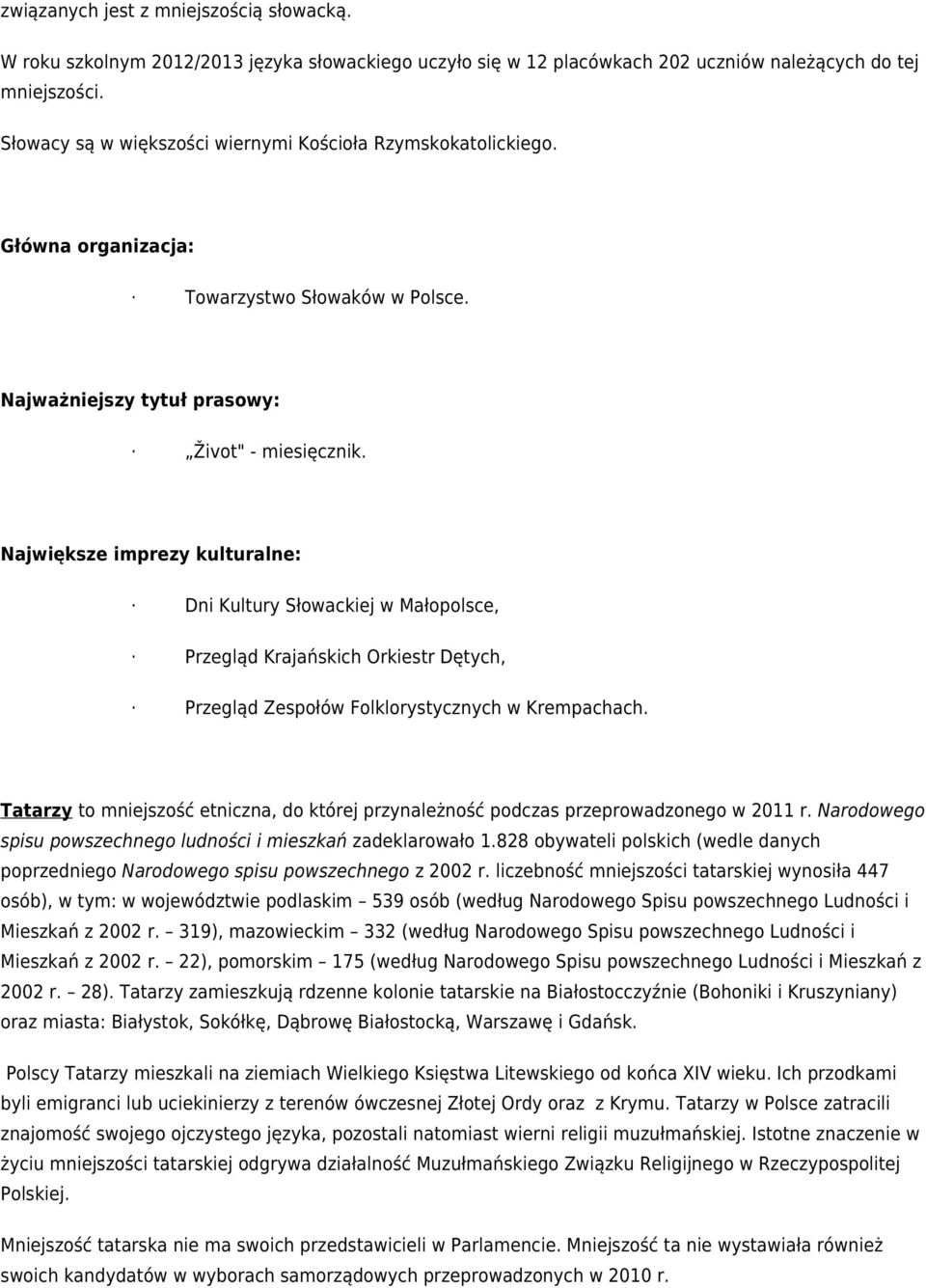 Największe imprezy kulturalne: Dni Kultury Słowackiej w Małopolsce, Przegląd Krajańskich Orkiestr Dętych, Przegląd Zespołów Folklorystycznych w Krempachach.