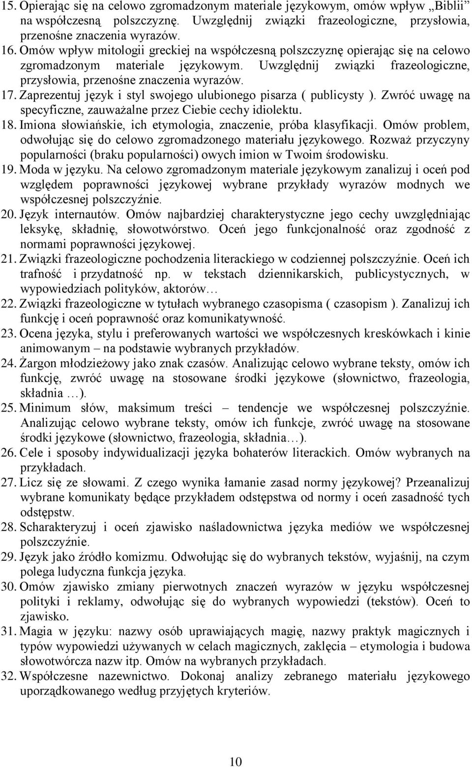 Zaprezentuj język i styl swojego ulubionego pisarza ( publicysty ). Zwróć uwagę na specyficzne, zauważalne przez Ciebie cechy idiolektu. 18.