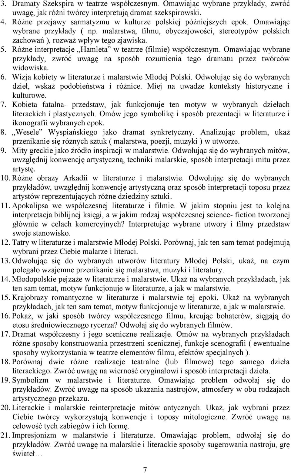 Różne interpretacje Hamleta w teatrze (filmie) współczesnym. Omawiając wybrane przykłady, zwróć uwagę na sposób rozumienia tego dramatu przez twórców widowiska. 6.