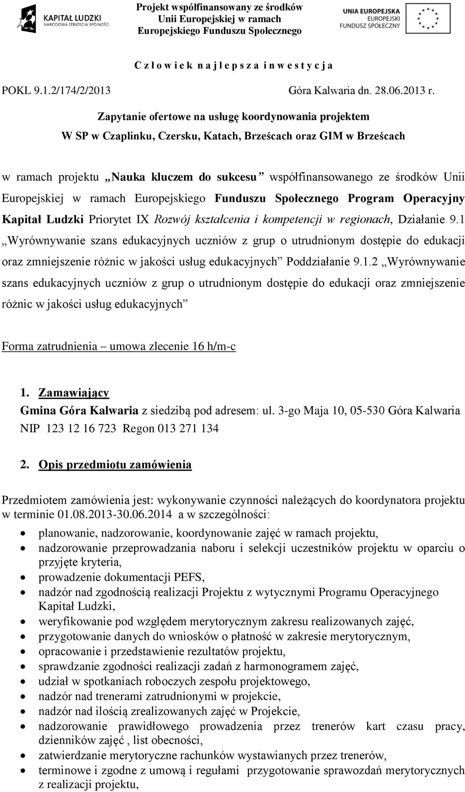 Zapytanie ofertowe na usługę koordynowania projektem W SP w Czaplinku, Czersku, Katach, Brześcach oraz GIM w Brześcach w ramach projektu Nauka kluczem do sukcesu współfinansowanego ze środków Unii