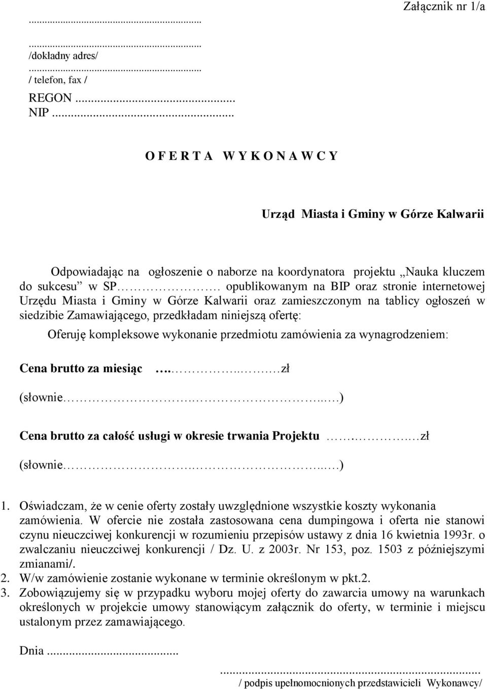 opublikowanym na BIP oraz stronie internetowej Urzędu Miasta i Gminy w Górze Kalwarii oraz zamieszczonym na tablicy ogłoszeń w siedzibie Zamawiającego, przedkładam niniejszą ofertę: Oferuję