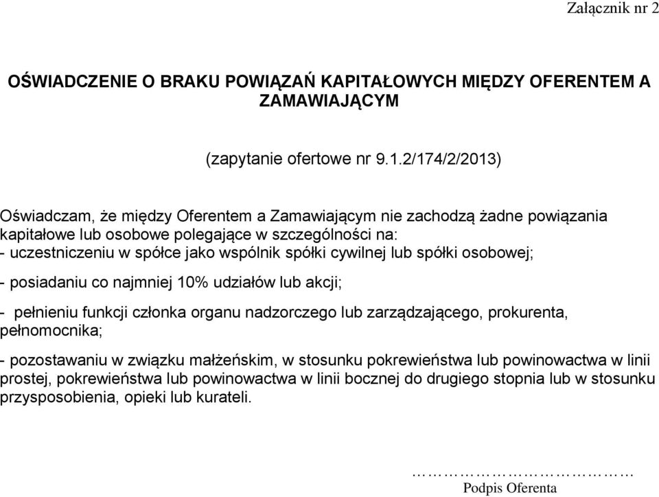 wspólnik spółki cywilnej lub spółki osobowej; - posiadaniu co najmniej 10% udziałów lub akcji; - pełnieniu funkcji członka organu nadzorczego lub zarządzającego, prokurenta,