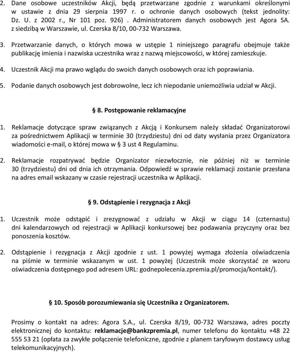 Przetwarzanie danych, o których mowa w ustępie 1 niniejszego paragrafu obejmuje także publikację imienia i nazwiska uczestnika wraz z nazwą miejscowości, w której zamieszkuje. 4.