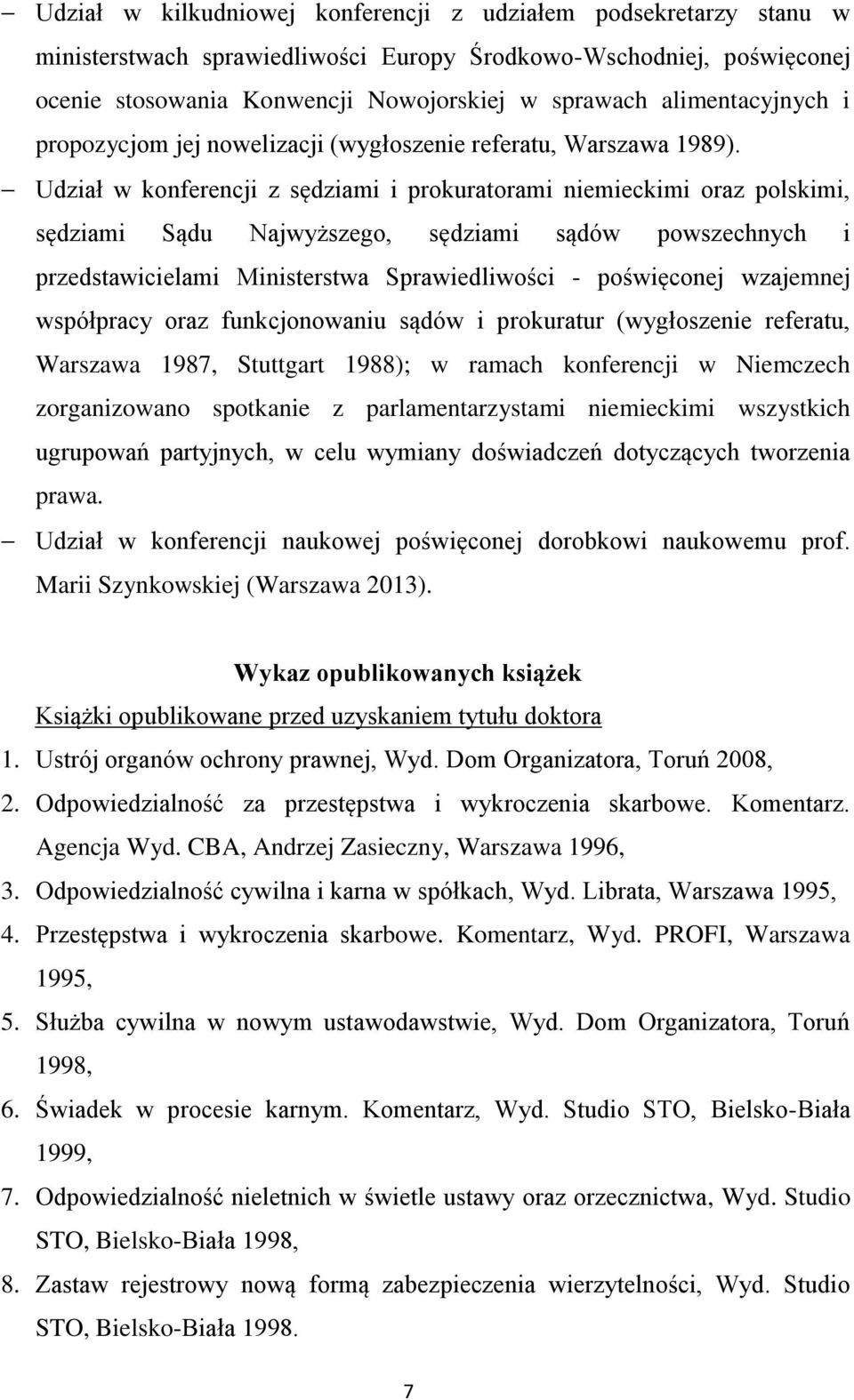 Udział w konferencji z sędziami i prokuratorami niemieckimi oraz polskimi, sędziami Sądu Najwyższego, sędziami sądów powszechnych i przedstawicielami Ministerstwa Sprawiedliwości - poświęconej
