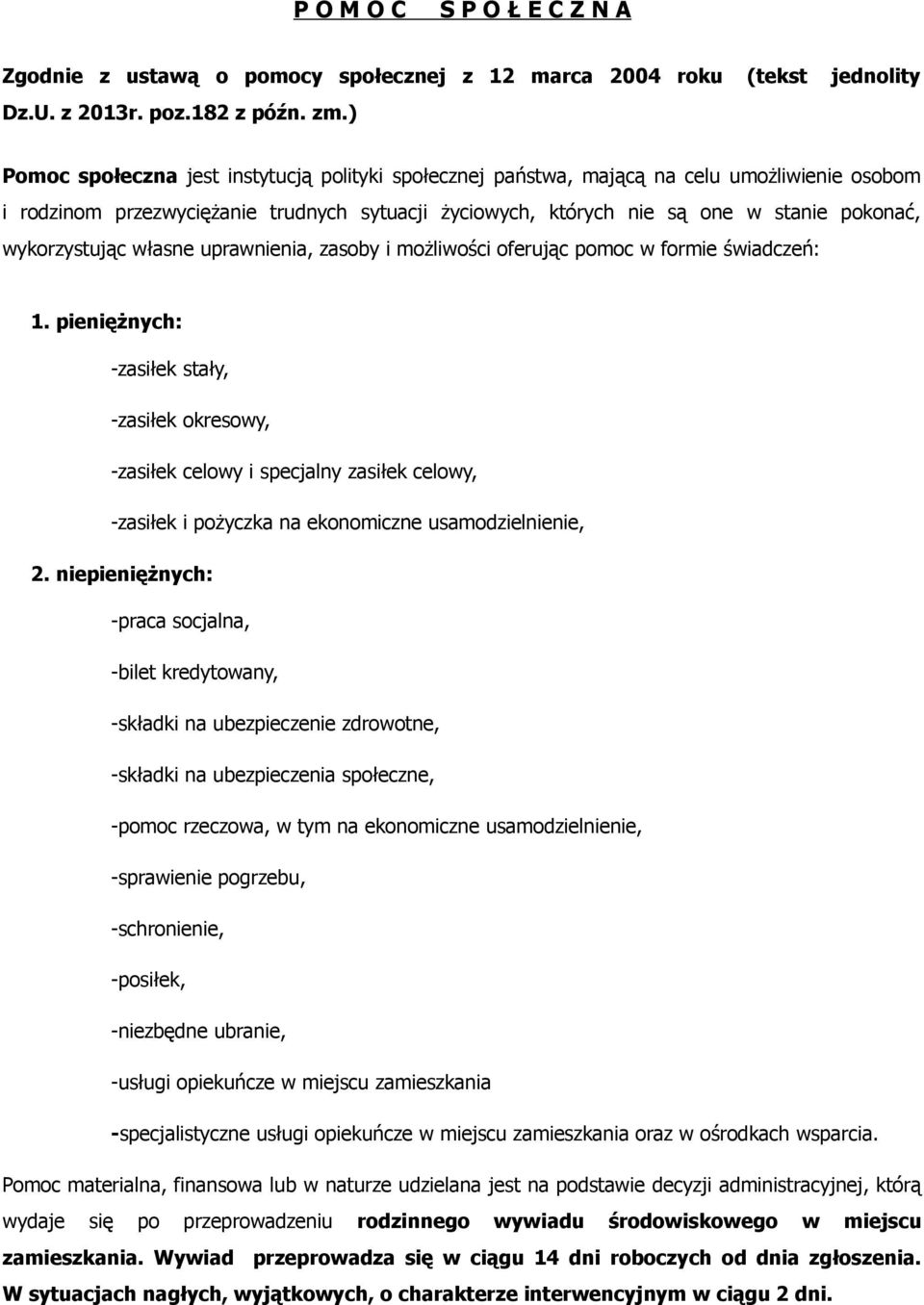 wykorzystując własne uprawnienia, zasoby i możliwości oferując pomoc w formie świadczeń: 1.