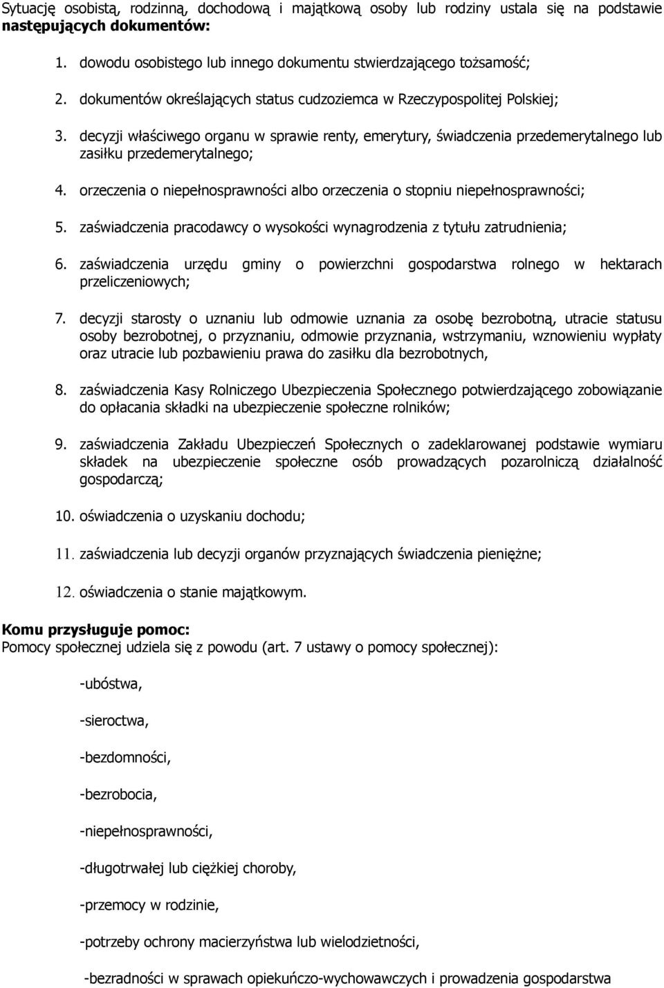 orzeczenia o niepełnosprawności albo orzeczenia o stopniu niepełnosprawności; 5. zaświadczenia pracodawcy o wysokości wynagrodzenia z tytułu zatrudnienia; 6.