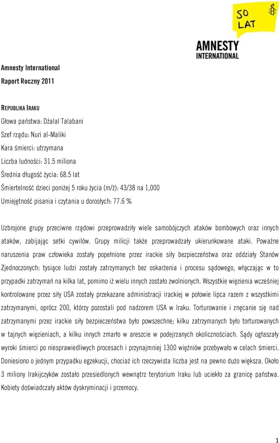 6 % Uzbrojone grupy przeciwne rządowi przeprowadziły wiele samobójczych ataków bombowych oraz innych ataków, zabijając setki cywilów. Grupy milicji także przeprowadzały ukierunkowane ataki.