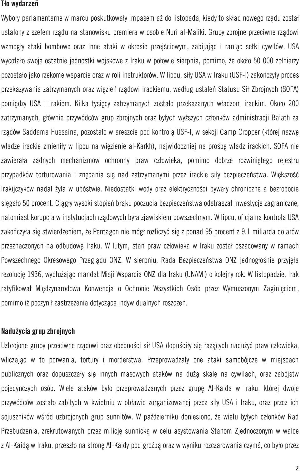 USA wycofało swoje ostatnie jednostki wojskowe z Iraku w połowie sierpnia, pomimo, że około 50 000 żołnierzy pozostało jako rzekome wsparcie oraz w roli instruktorów.