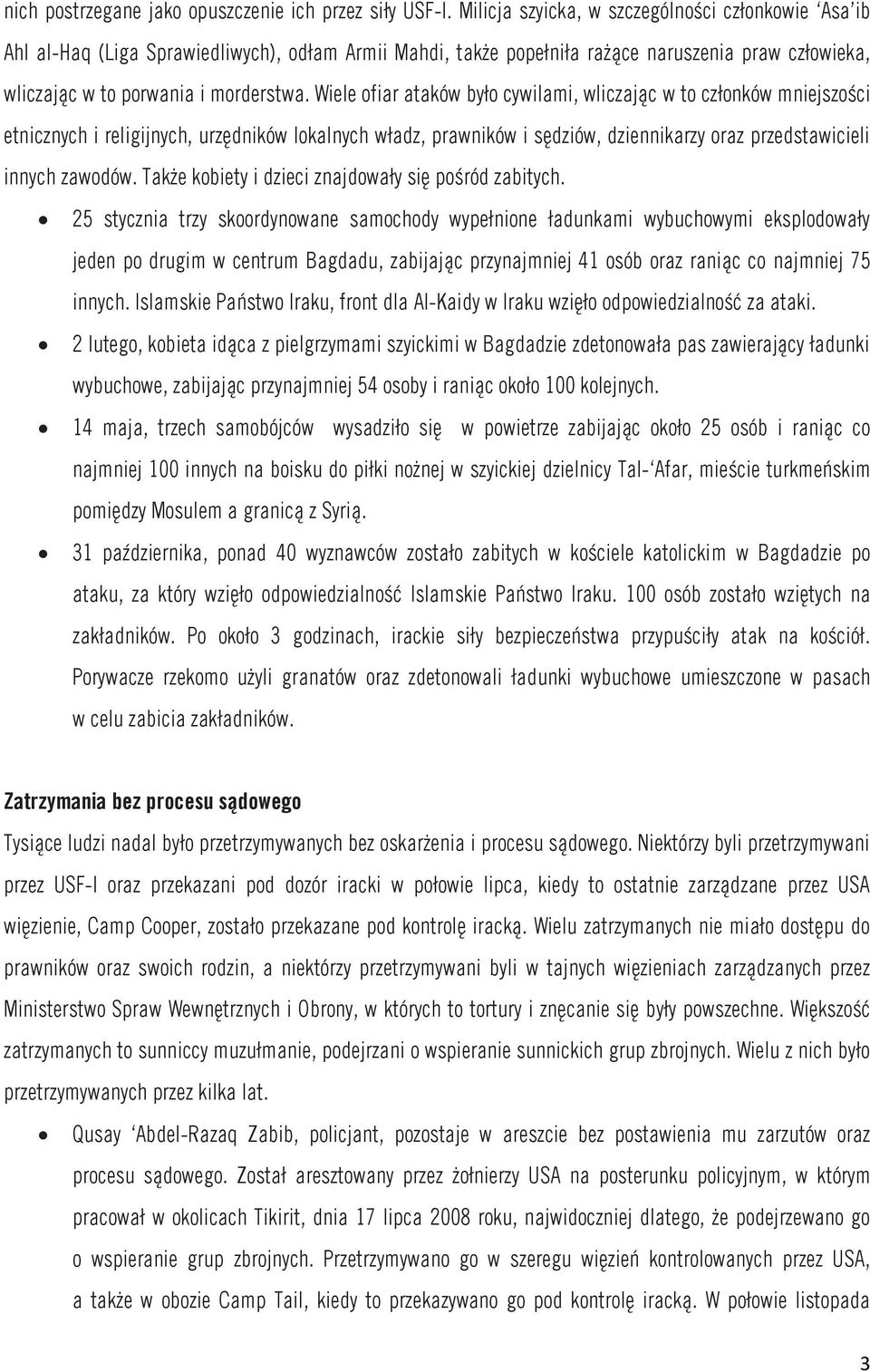 Wiele ofiar ataków było cywilami, wliczając w to członków mniejszości etnicznych i religijnych, urzędników lokalnych władz, prawników i sędziów, dziennikarzy oraz przedstawicieli innych zawodów.