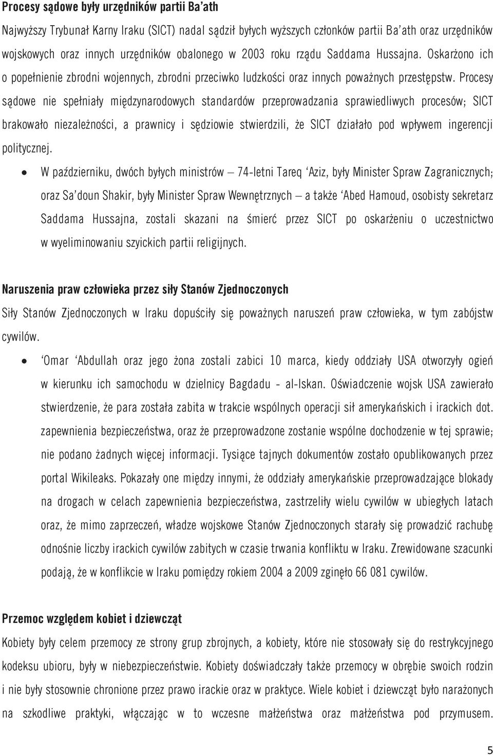 Procesy sądowe nie spełniały międzynarodowych standardów przeprowadzania sprawiedliwych procesów; SICT brakowało niezależności, a prawnicy i sędziowie stwierdzili, że SICT działało pod wpływem