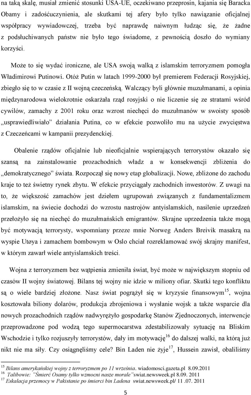 Może to się wydać ironiczne, ale USA swoją walką z islamskim terroryzmem pomogła Władimirowi Putinowi.