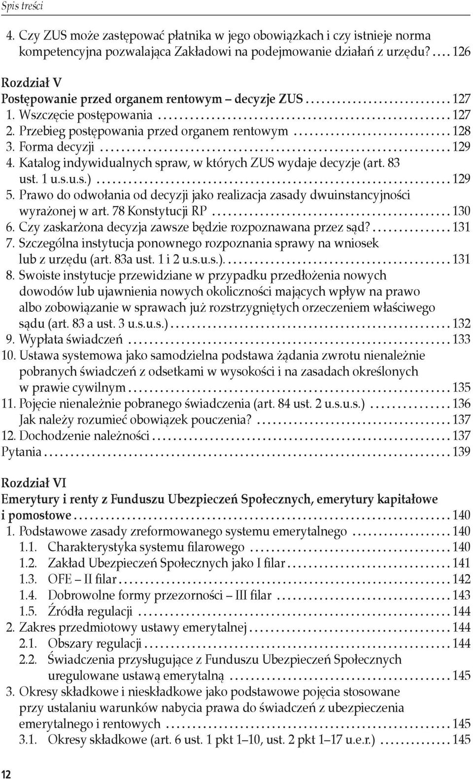 Katalog indywidualnych spraw, w których ZUS wydaje decyzje (art. 83 ust. 1 u.s.u.s.) 129 5. Prawo do odwołania od decyzji jako realizacja zasady dwuinstancyjności wyrażonej w art.