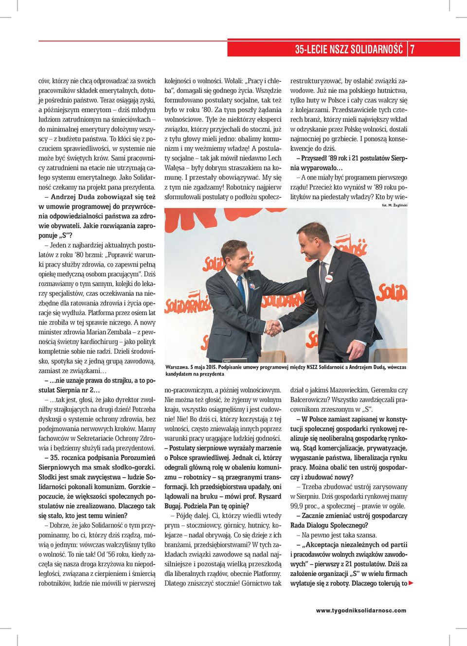 To kłóci się z poczuciem sprawiedliwości, w systemie ie może być świętych krów. Sami pracowicy zatrudiei a etacie ie utrzymają całego systemu emerytalego.