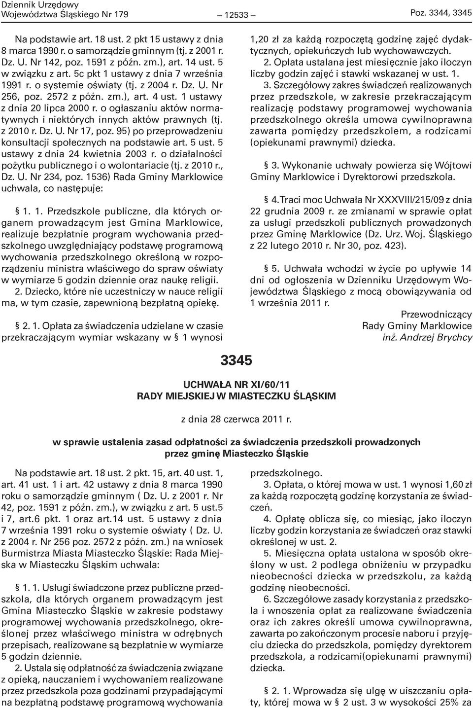 o ogłaszaniu aktów normatywnych i niektórych innych aktów prawnych (tj. z 2010 r. Dz. U. Nr 17, poz. 95) po przeprowadzeniu konsultacji społecznych na podstawie art. 5 ust.