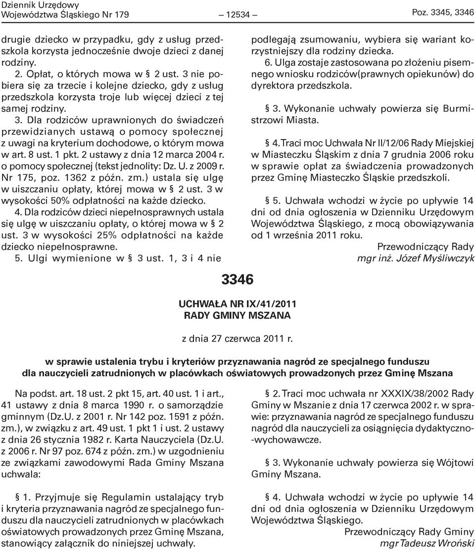 Dla rodziców uprawnionych do świadczeń przewidzianych ustawą o pomocy społecznej z uwagi na kryterium dochodowe, o którym mowa w art. 8 ust. 1 pkt. 2 ustawy z dnia 12 marca 2004 r.