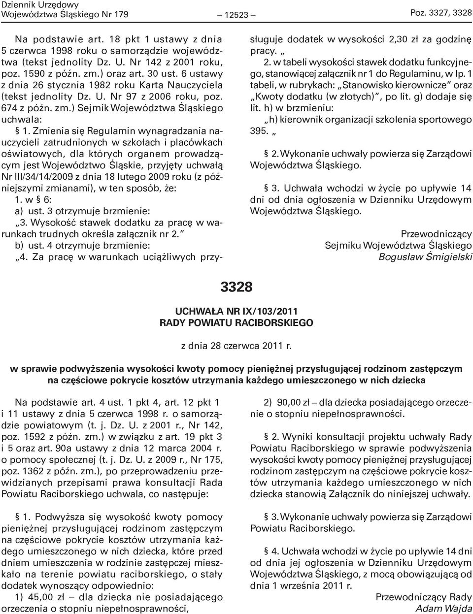 Zmienia się Regulamin wynagradzania nauczycieli zatrudnionych w szkołach i placówkach oświatowych, dla których organem prowadzącym jest Województwo Śląskie, przyjęty uchwałą Nr III/34/14/2009 z dnia