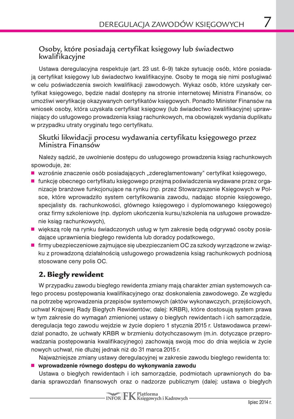 Wykaz osób, które uzyskały certyfikat księgowego, będzie nadal dostępny na stronie internetowej Ministra Finansów, co umożliwi weryfikację okazywanych certyfikatów księgowych.