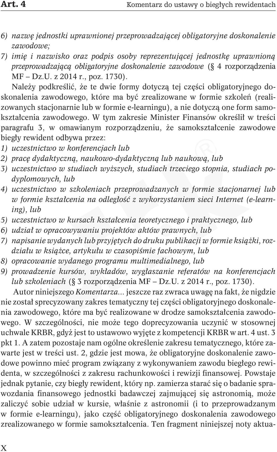 Należypodkreślić,żetedwieformydotyczątejczęściobligatoryjnegodoskonalenia zawodowego, które ma być zrealizowane w formie szkoleń (realizowanych stacjonarnie lub w formie e-learningu), a nie dotyczą