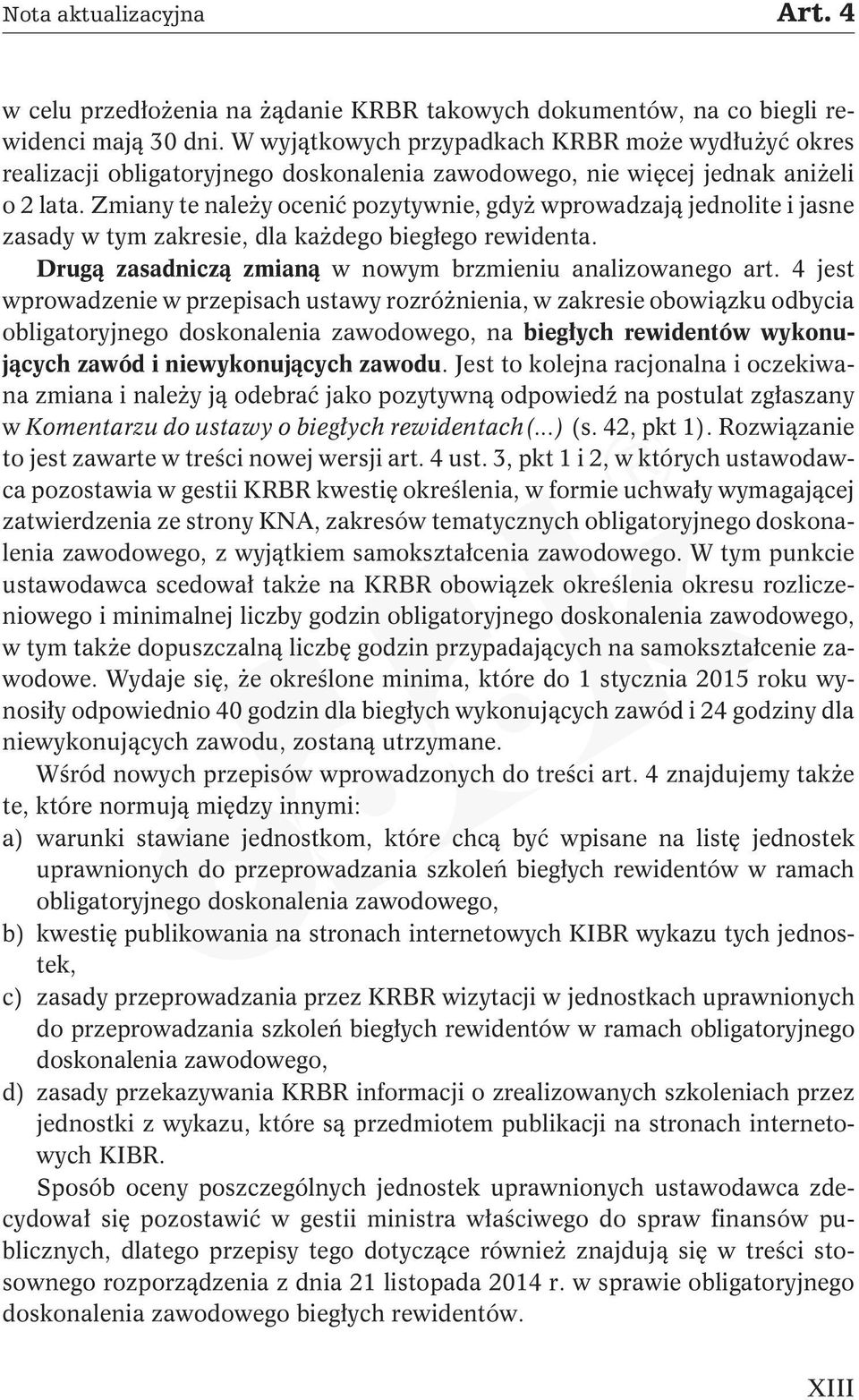 Zmiany te należy ocenić pozytywnie, gdyż wprowadzają jednolite i jasne zasady w tym zakresie, dla każdego biegłego rewidenta. Drugą zasadniczą zmianą w nowym brzmieniu analizowanego art.