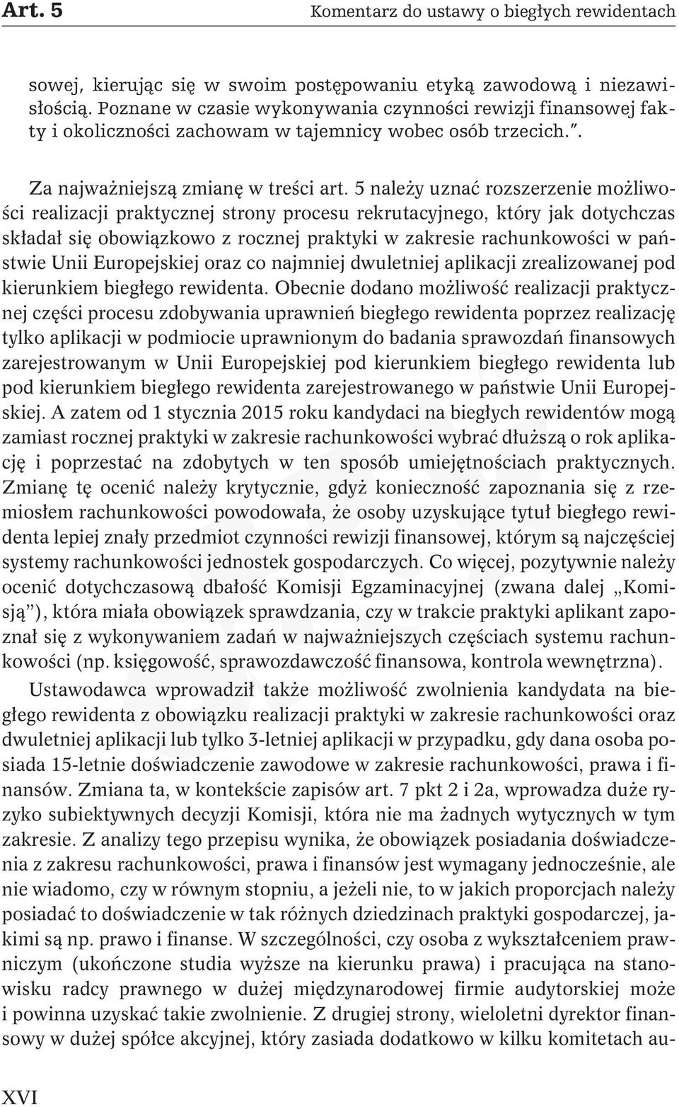 5 należy uznać rozszerzenie możliwości realizacji praktycznej strony procesu rekrutacyjnego, który jak dotychczas składał się obowiązkowo z rocznej praktyki w zakresie rachunkowości w państwie Unii