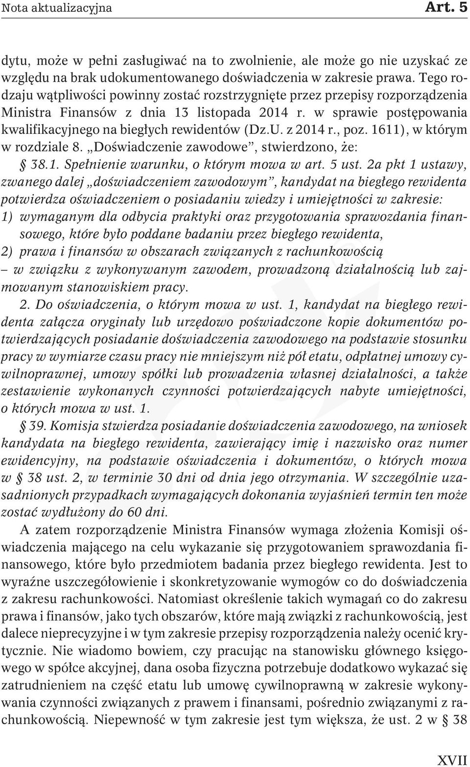 z 2014 r., poz. 1611), w którym w rozdziale 8. Doświadczenie zawodowe, stwierdzono, że: 38.1. Spełnienie warunku, o którym mowa w art. 5 ust.