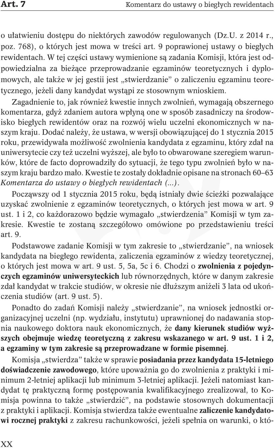 W tej części ustawy wymienione są zadania Komisji, która jest odpowiedzialna za bieżące przeprowadzanie egzaminów teoretycznych i dyplomowych, ale także w jej gestii jest stwierdzanie o zaliczeniu