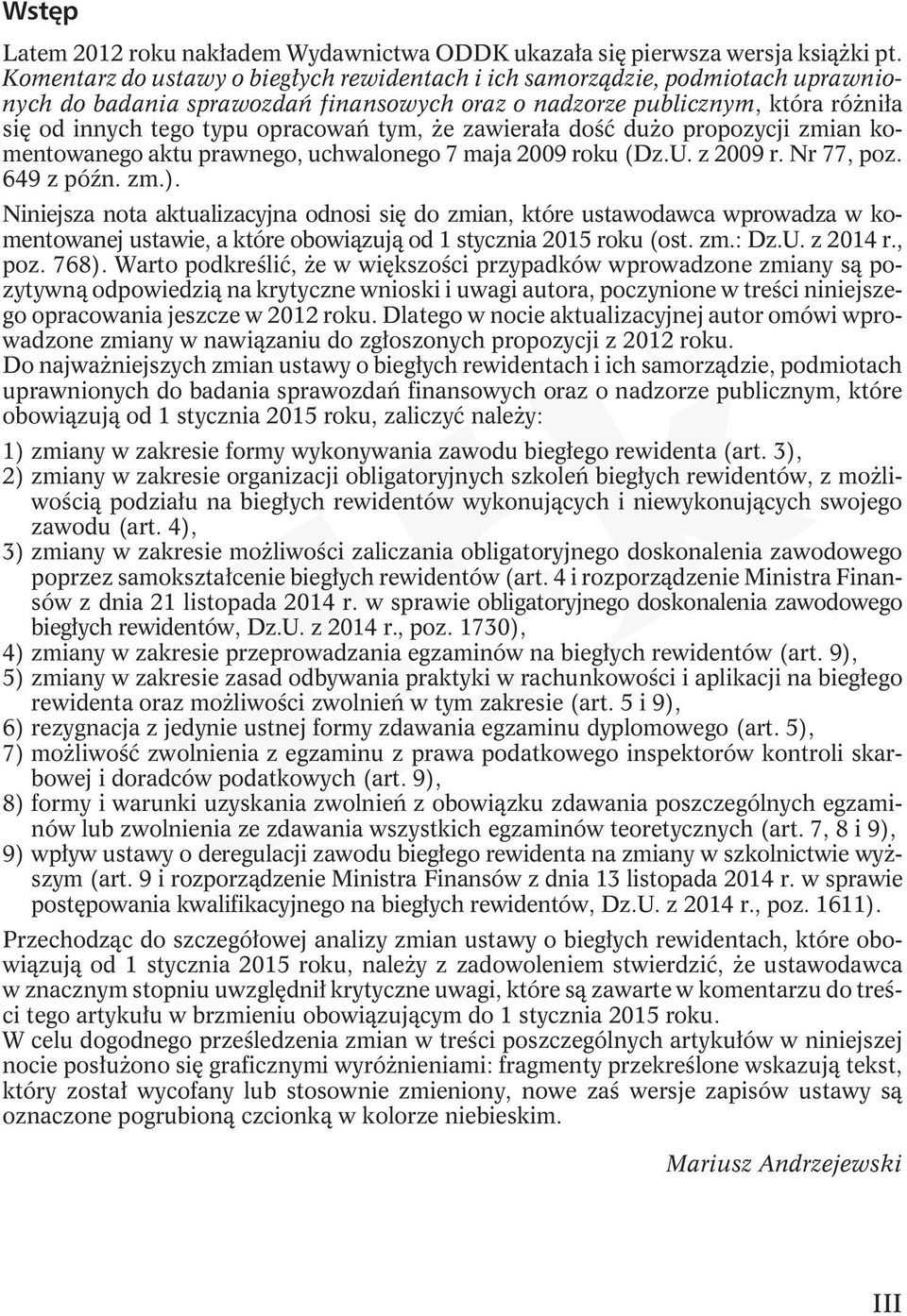 tym, e zawiera³a doœæ du o propozycji zmian komentowanego aktu prawnego, uchwalonego 7 maja 2009 roku (Dz.U. z 2009 r. Nr 77, poz. 649 z póÿn. zm.).